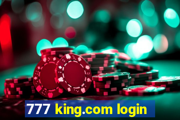 777 king.com login